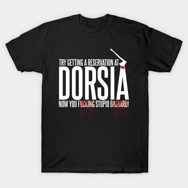 Try Getting a Reservation at Dorsia Now! T-Shirt by Meta Cortex